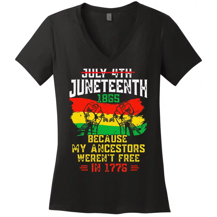 July 4th Juneteenth 1865 Because My Ancestors June Teenth Women's V-Neck T-Shirt