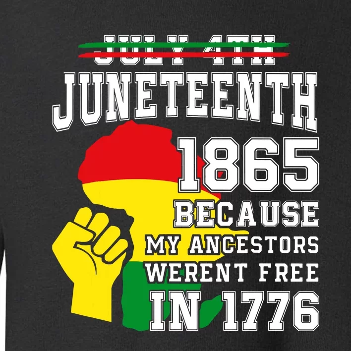 July 4th Juneteenth 1865 Because My Ancestors Toddler Sweatshirt