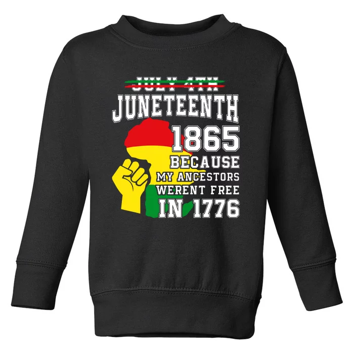 July 4th Juneteenth 1865 Because My Ancestors Toddler Sweatshirt