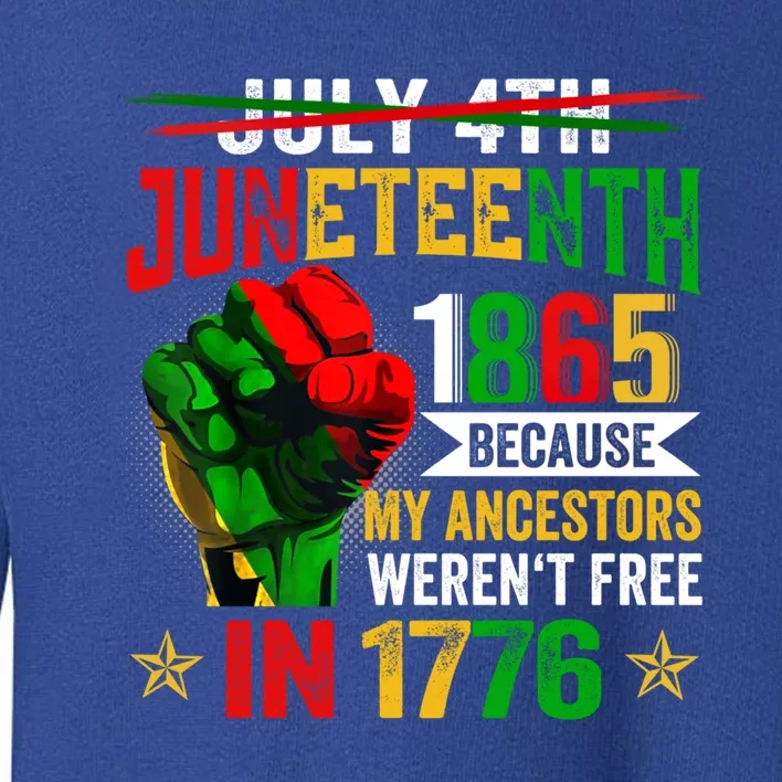 July 4th Juneteenth 1865 Because My Ancestors Gift Toddler Sweatshirt