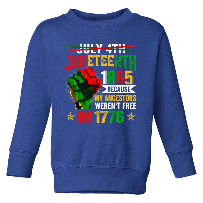 July 4th Juneteenth 1865 Because My Ancestors Gift Toddler Sweatshirt