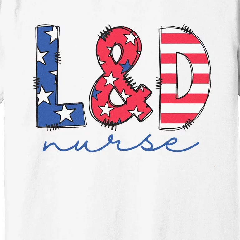 July 4th Labor And Delivery Nurse Patriotic LD Nursing Premium T-Shirt