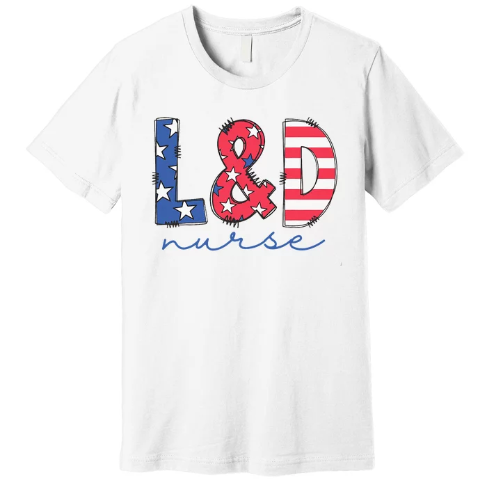 July 4th Labor And Delivery Nurse Patriotic LD Nursing Premium T-Shirt