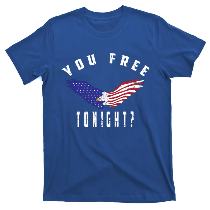 July 4th Party American Flag Bald Eagle You Free Tonight? Meaningful Gift T-Shirt