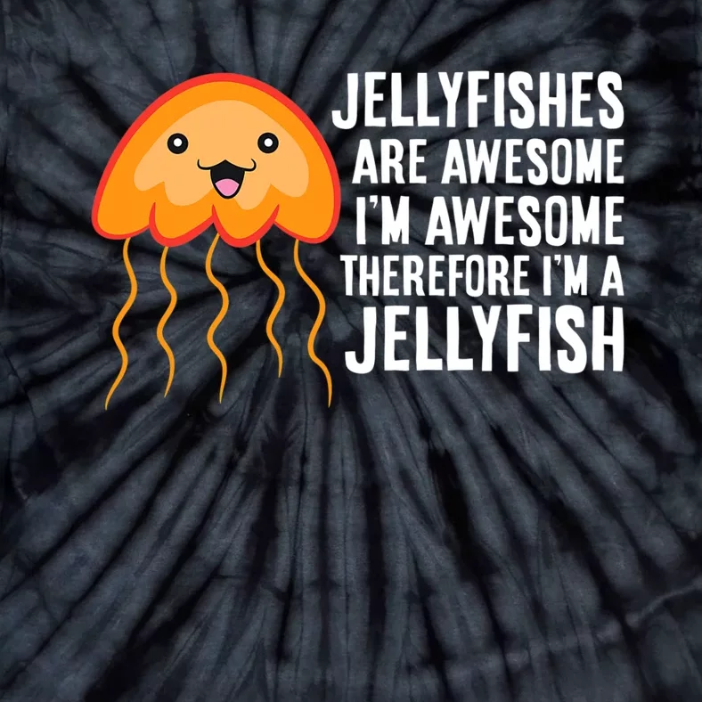 Jellyfishes Are Awesome Im Awesome Im A Jellyfish Tie-Dye T-Shirt