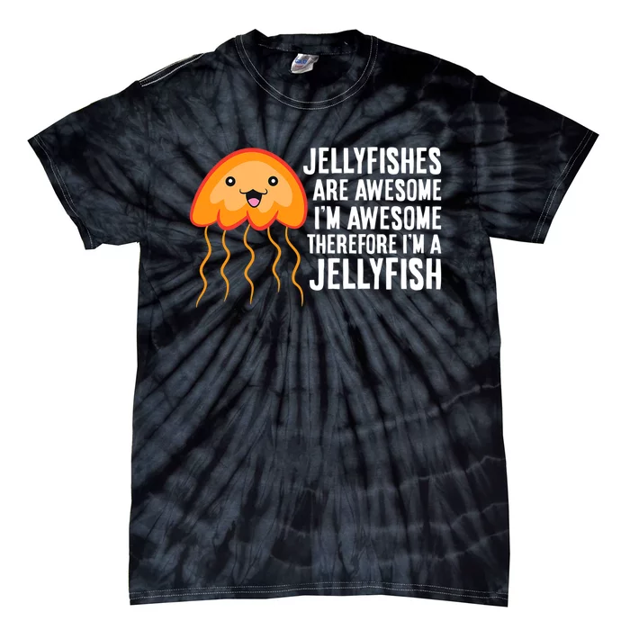 Jellyfishes Are Awesome Im Awesome Im A Jellyfish Tie-Dye T-Shirt