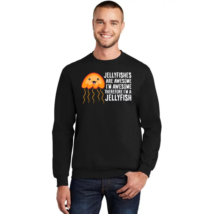 Jellyfishes Are Awesome I'm Awesome I'm a Jellyfish Tall Sweatshirt