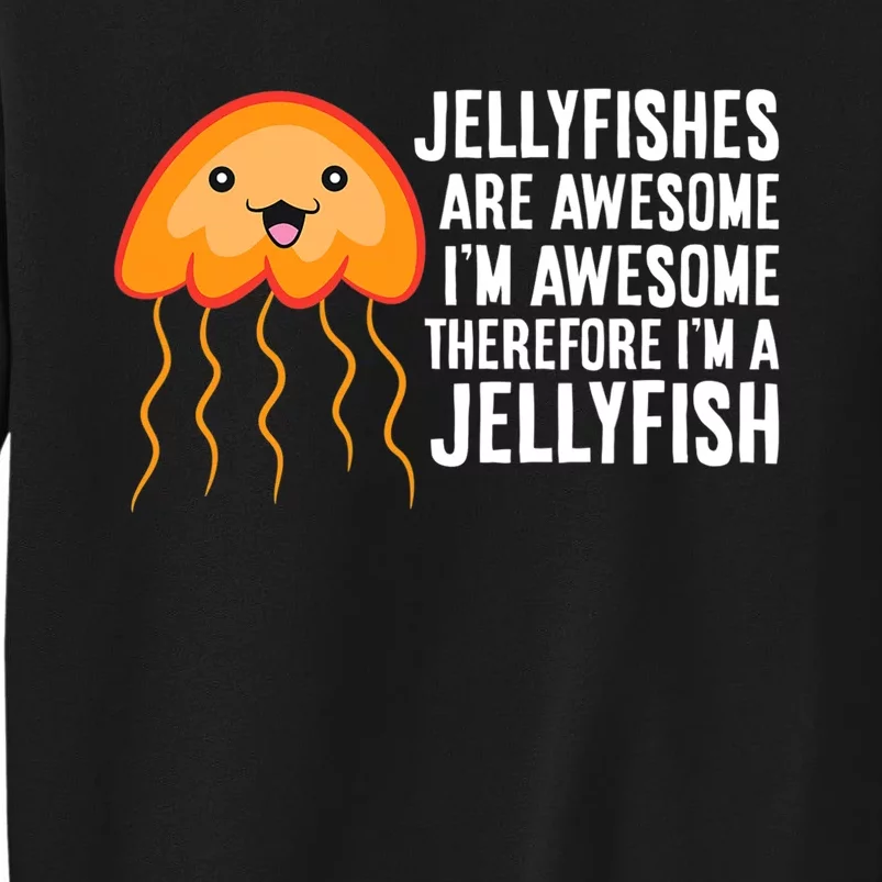 Jellyfishes Are Awesome I'm Awesome I'm a Jellyfish Tall Sweatshirt