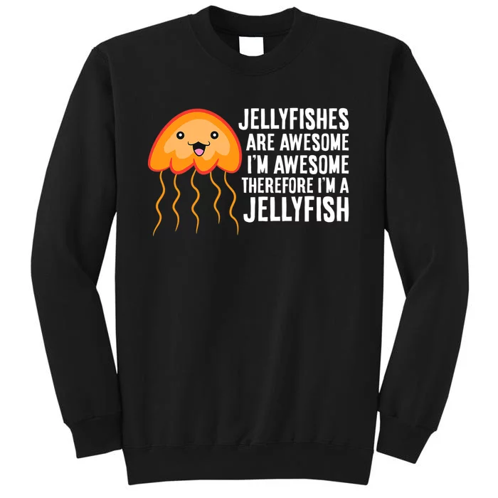 Jellyfishes Are Awesome I'm Awesome I'm a Jellyfish Tall Sweatshirt