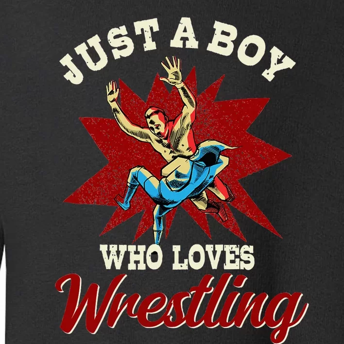 Just A Boy Who Loves Wrestling Wrestle Wrestler Toddler Sweatshirt