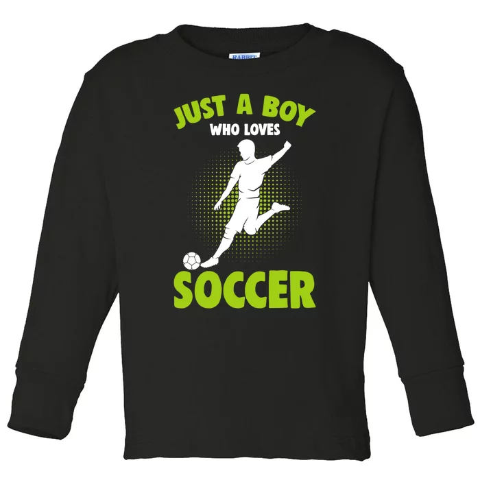 Just A Boy Who Loves Soccer Player Toddler Long Sleeve Shirt