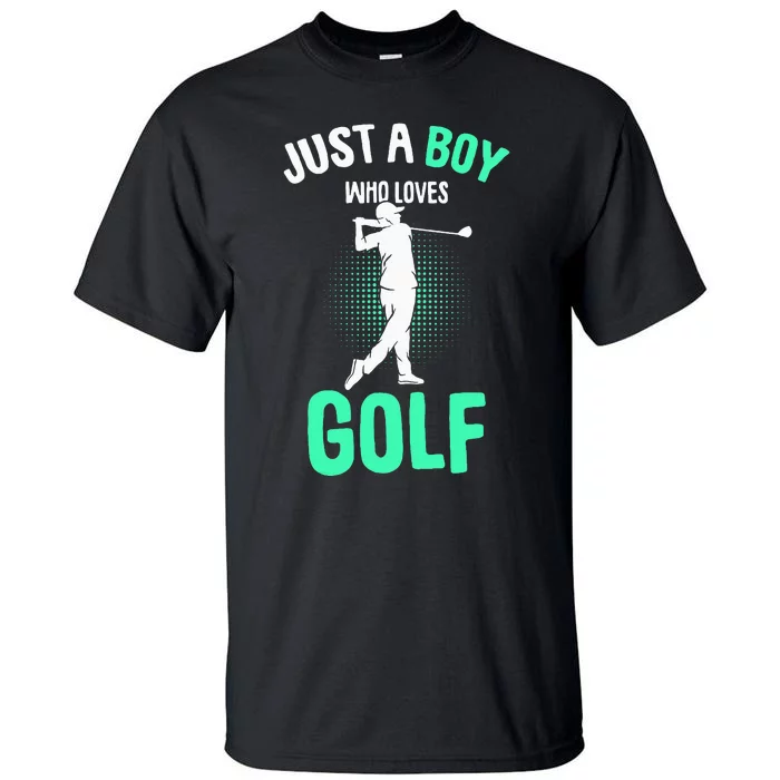 Just A Boy Who Loves Golf Club Golfer Golfing Tall T-Shirt