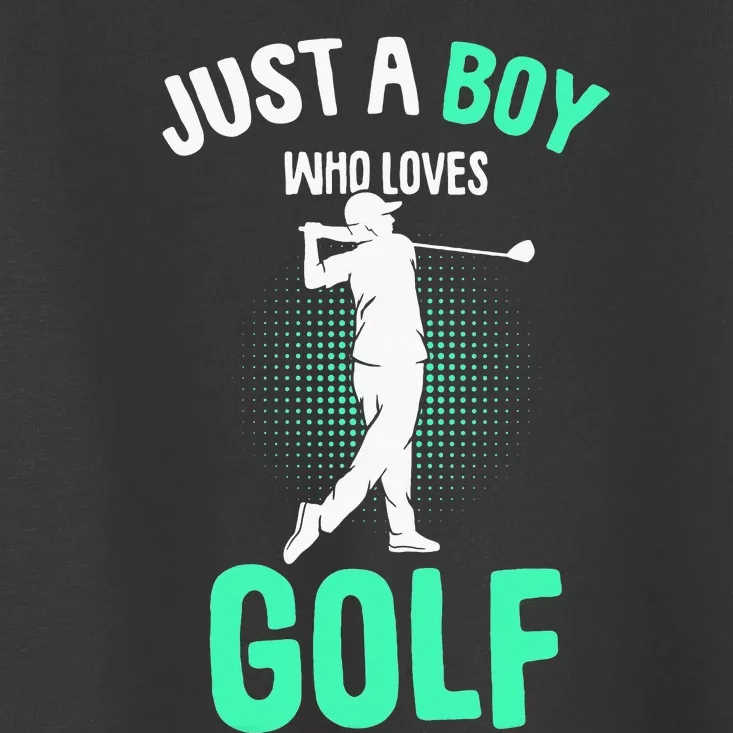 Just A Boy Who Loves Golf Club Golfer Golfing Toddler T-Shirt