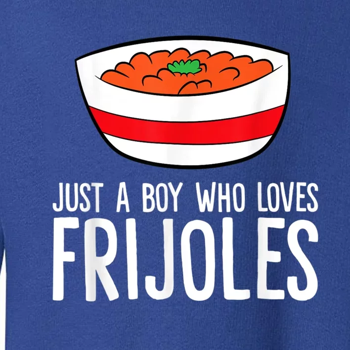 Just A Boy Who Loves Frijoles Funny Mexican Frijoles Toddler Sweatshirt