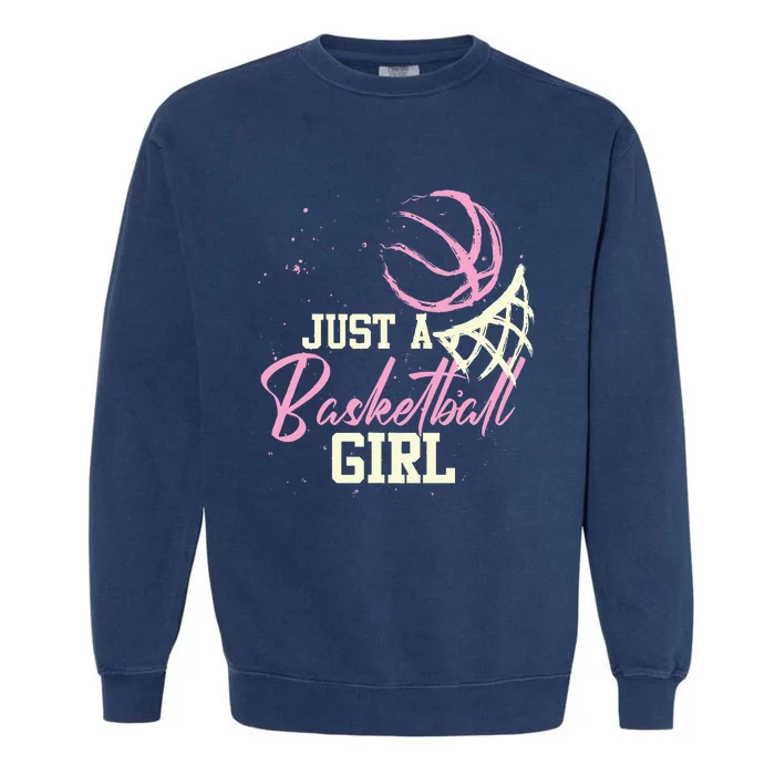 Just A Basketball Girl Basketball Garment-Dyed Sweatshirt