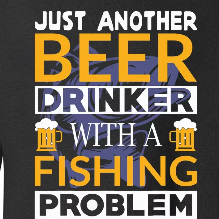 Just Another Beer Drinker With A Fishing Problem Angeln Toddler Sweatshirt