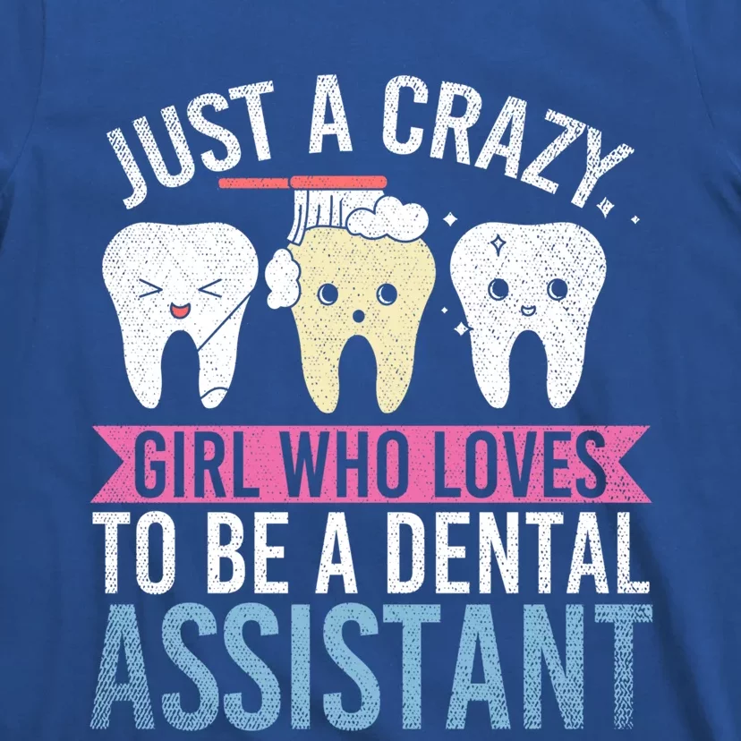 Just A Crazy Who Loves To Be A Dental Assistant Gift T-Shirt