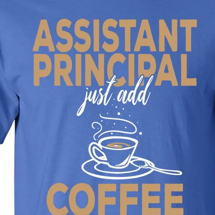 Just Add Coffee Assistant Principal Gift Tall T-Shirt