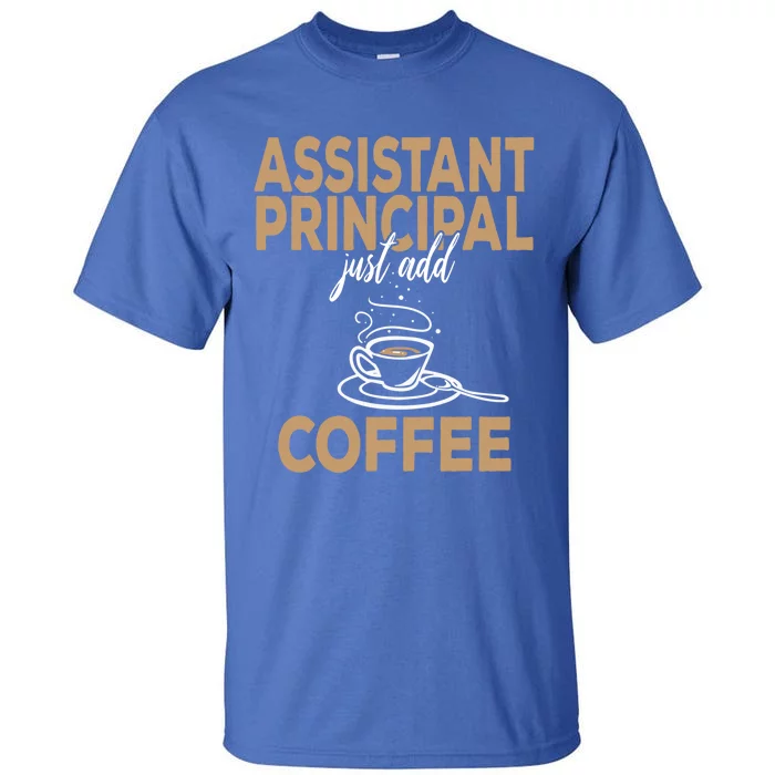 Just Add Coffee Assistant Principal Gift Tall T-Shirt