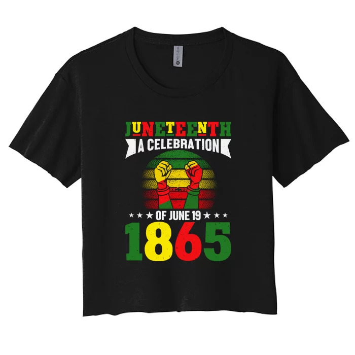 Juneteenth A Celebration Of June 19 1865 Gift Women's Crop Top Tee