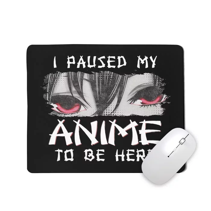 Japanese Animation Characters I Paused My Anime To Be Here Mousepad