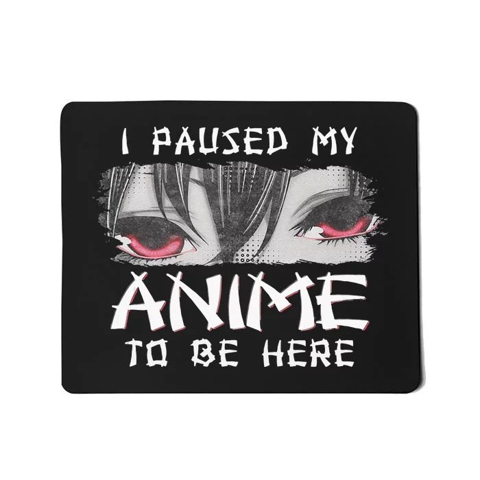 Japanese Animation Characters I Paused My Anime To Be Here Mousepad