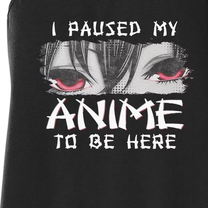 Japanese Animation Characters I Paused My Anime To Be Here Women's Racerback Tank