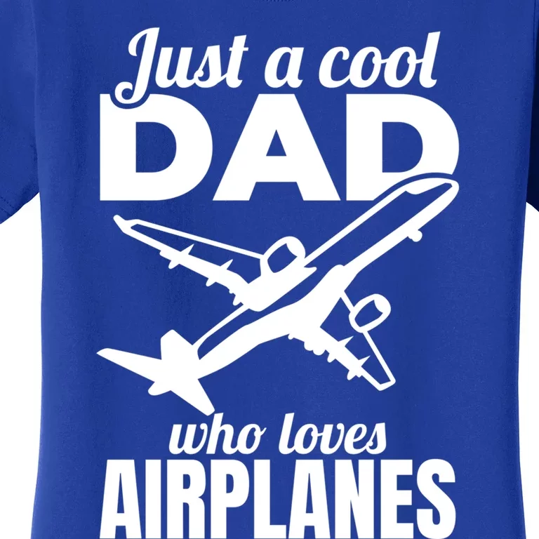 Just A Cool Dad Who Loves Airplanes Gift Women's T-Shirt