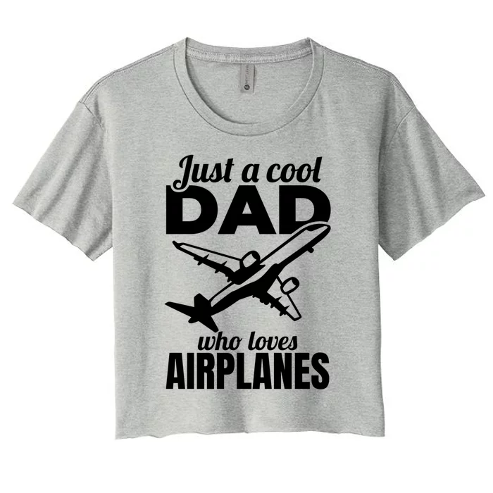 Just A Cool Dad Who Loves Airplanes Gift Women's Crop Top Tee