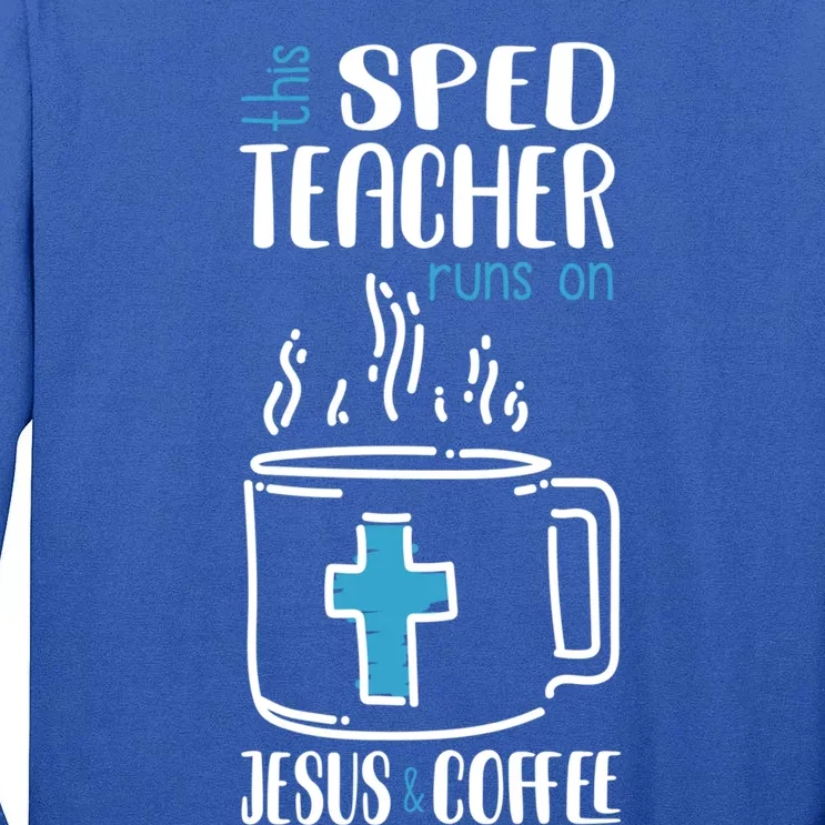 Jesus And Coffee Special Education Teacher Meaningful Gift Tall Long Sleeve T-Shirt