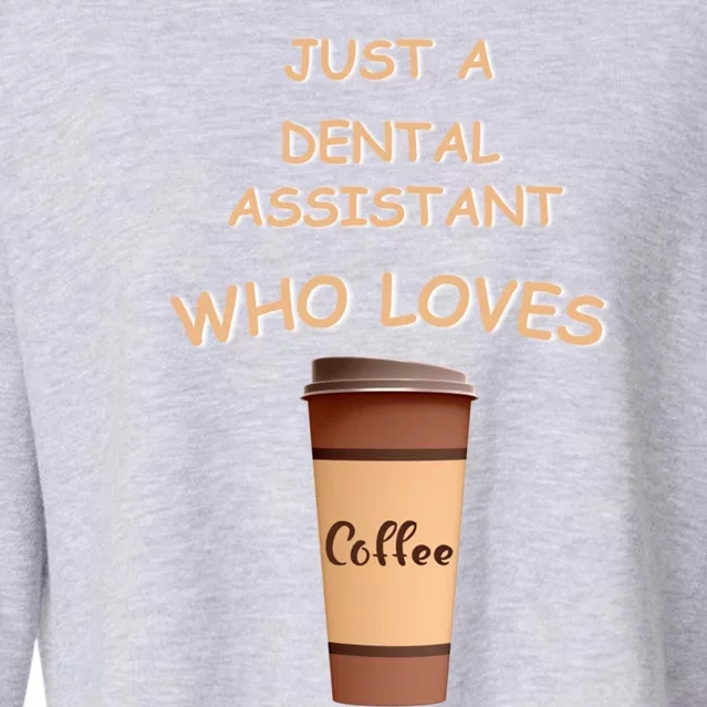 Just A Dental Assistant Who Loves Coffee Funny Gift Cropped Pullover Crew