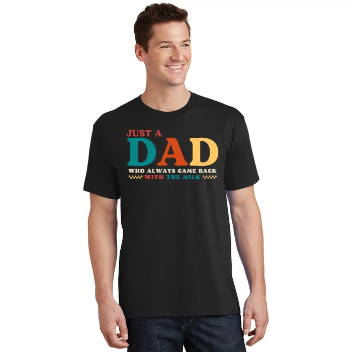 Just A Dad Who Always Came Back With The Milk FatherS Day T-Shirt