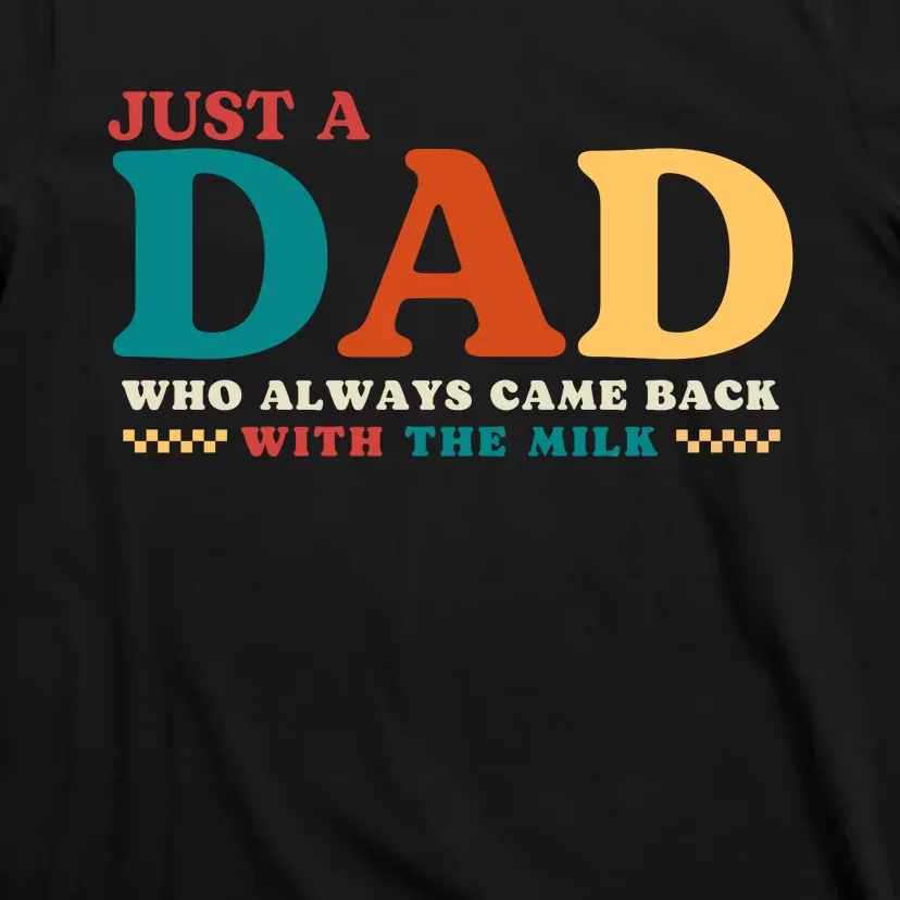 Just A Dad Who Always Came Back With The Milk FatherS Day T-Shirt