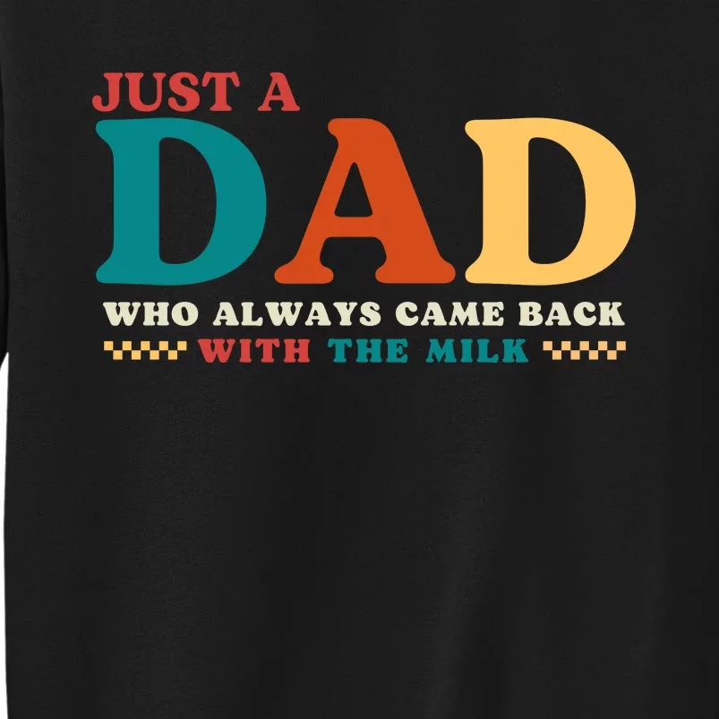 Just A Dad Who Always Came Back With The Milk FatherS Day Tall Sweatshirt