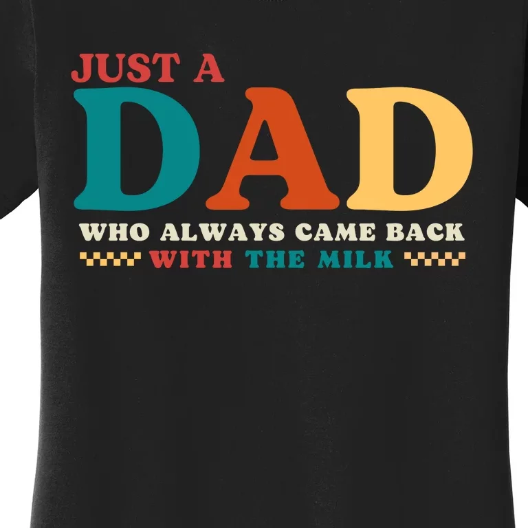 Just A Dad Who Always Came Back With The Milk FatherS Day Women's T-Shirt