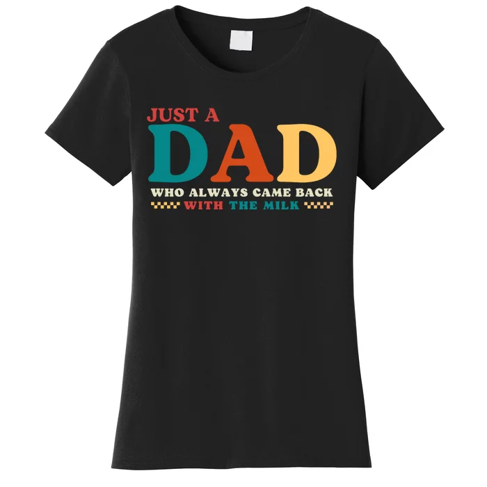 Just A Dad Who Always Came Back With The Milk FatherS Day Women's T-Shirt