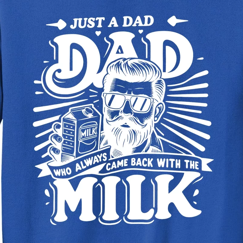 Just A Dad Who Always Came Back With The Milk Funny Father Day Tall Sweatshirt