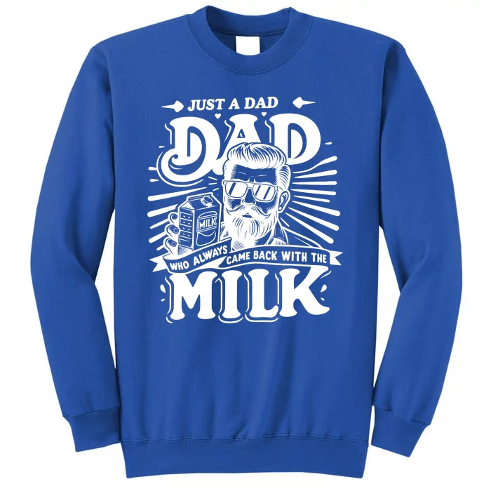 Just A Dad Who Always Came Back With The Milk Funny Father Day Tall Sweatshirt