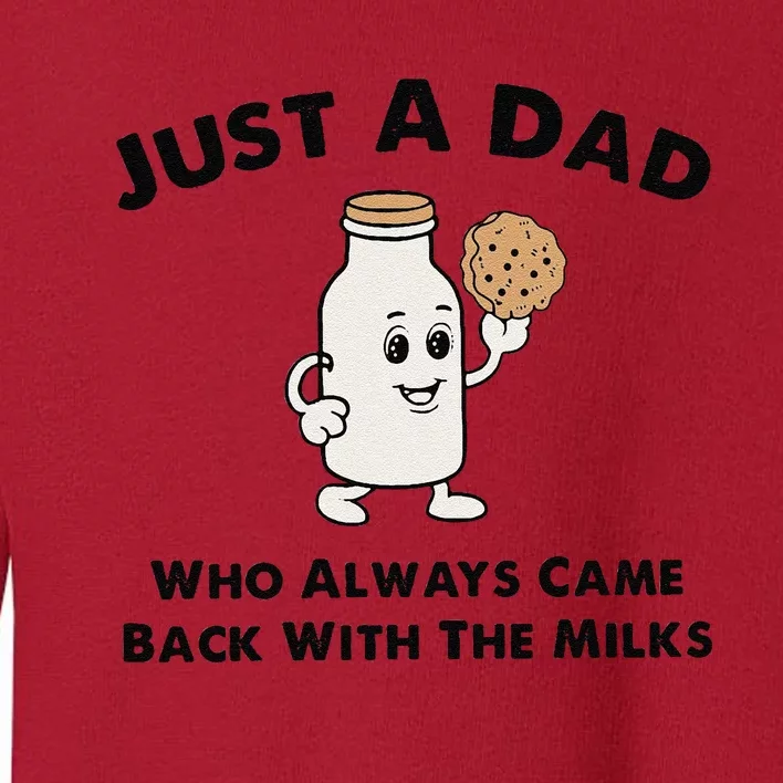 Just A Dad Who Always Came Back With The Milk Toddler Sweatshirt