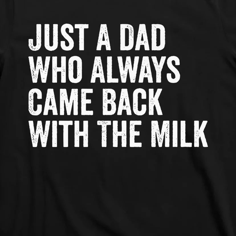 Just A Dad Who Always Came Back With The Milk FatherS Day T-Shirt