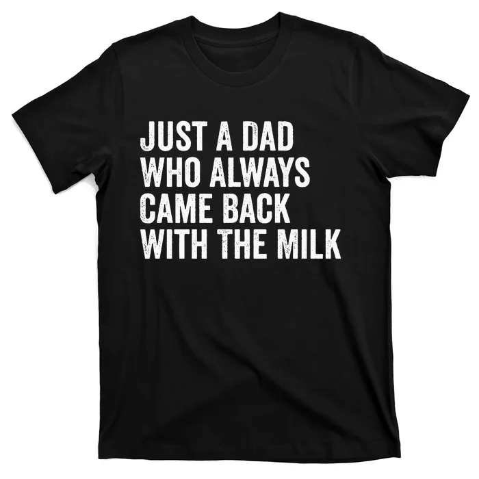 Just A Dad Who Always Came Back With The Milk FatherS Day T-Shirt