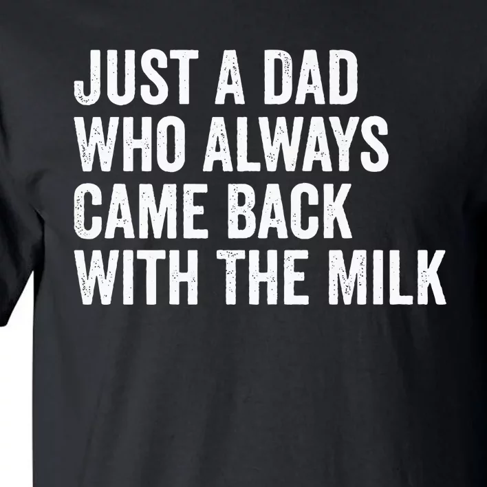 Just A Dad Who Always Came Back With The Milk FatherS Day Tall T-Shirt