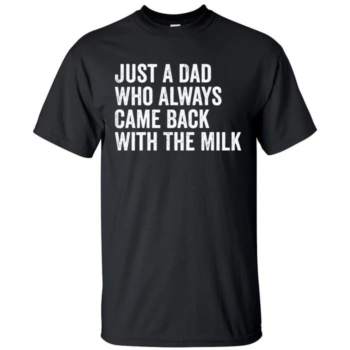 Just A Dad Who Always Came Back With The Milk FatherS Day Tall T-Shirt