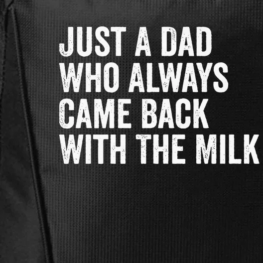 Just A Dad Who Always Came Back With The Milk FatherS Day City Backpack