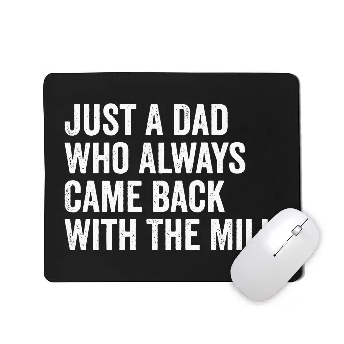 Just A Dad Who Always Came Back With The Milk FatherS Day Mousepad