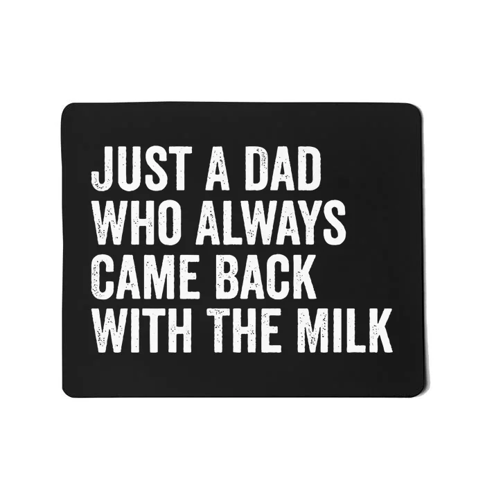 Just A Dad Who Always Came Back With The Milk FatherS Day Mousepad