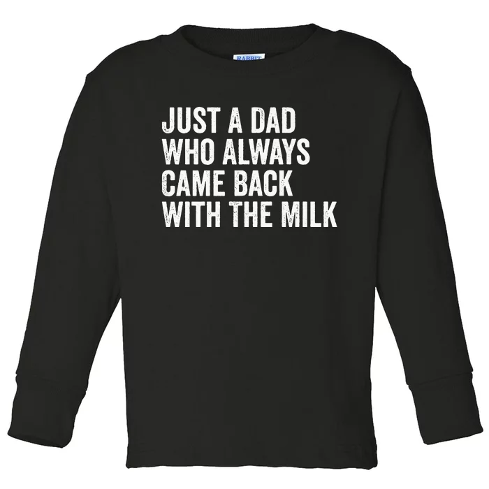 Just A Dad Who Always Came Back With The Milk FatherS Day Toddler Long Sleeve Shirt