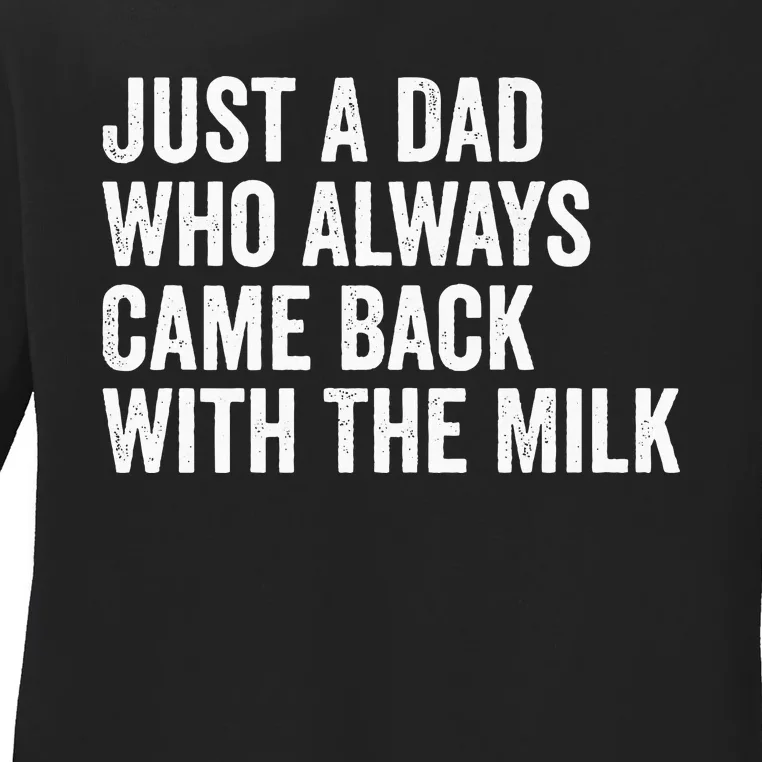 Just A Dad Who Always Came Back With The Milk FatherS Day Ladies Long Sleeve Shirt