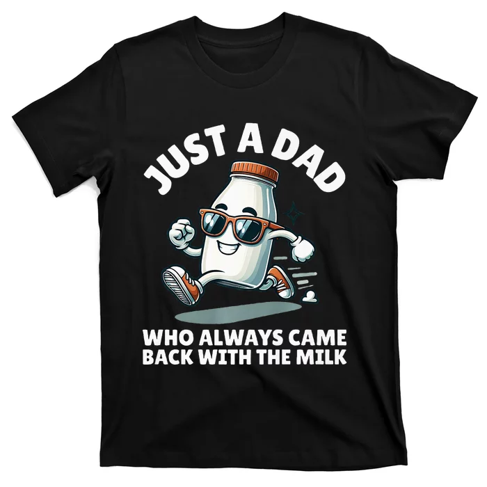 Just A Dad Who Always Came Back With The Milk Fathers Day T-Shirt