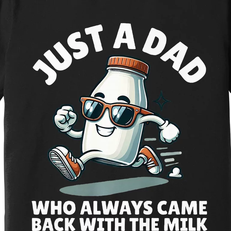 Just A Dad Who Always Came Back With The Milk Fathers Day Premium T-Shirt